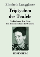 Triptychon des Teufels: Ein Buch von dem Hass, dem Börsenspiel und der Unzucht 3743740923 Book Cover