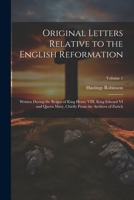 Original Letters Relative to the English Reformation: Written During the Reigns of King Henry VIII, King Edward VI and Queen Mary, Chiefly From the Archives of Zurich; Volume 1 1021202207 Book Cover