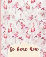 Be Here Now: College Ruled Notebook, Lined Writing Journal, Notebook for Journaling, School and Work, Pink Flamingo Cover, 100 Pages, 7.5 x 9.25 1705955657 Book Cover