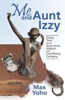 Me and Aunt Izzy: Doing Time at the Jesse James Hideout and Coal Mining Company 0970816065 Book Cover