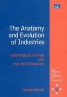 The Anatomy and Evolution of Industries: Technological Change and Industrial Dynamics 1840645598 Book Cover