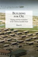 Building for Oil: Daqing and the Formation of the Chinese Socialist State null Book Cover
