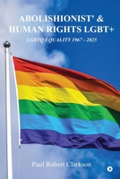 Abolishionist' and Human Rights Lgbt+: LGBTQ Equality 1967 - 2025 B0FDBMHX6X Book Cover