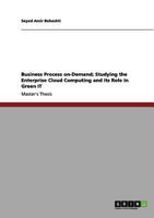 Business Process on‐Demand; Studying the Enterprise Cloud Computing and its Role in Green IT 3640991834 Book Cover