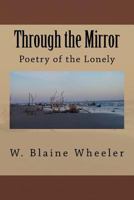 Through the Mirror: Poetry of the Lonely 197965459X Book Cover