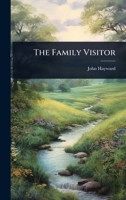 The Family Visitor (Classic Reprint) 1346746435 Book Cover