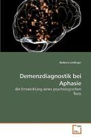 Demenzdiagnostik bei Aphasie: die Entwicklung eines psychologischen Tests 3639241479 Book Cover
