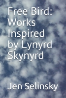 Free Bird: Works Inspired by Lynyrd Skynyrd B0884CHYQ6 Book Cover