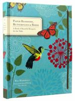 Paper Blossoms, Butterflies & Birds: A Book of Beautiful Bouquets for the Table 1452113912 Book Cover