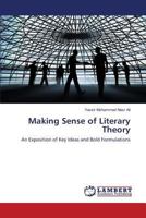 Making Sense of Literary Theory: An Exposition of Key Ideas and Bold Formulations 3659472921 Book Cover