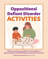 Oppositional Defiant Disorder Activities: 100 Exercises Parents and Kids Can Do Together to Improve Behavior, Build Self-Esteem, and Foster Connection 1638786712 Book Cover