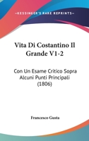 Vita Di Costantino Il Grande V1-2: Con Un Esame Critico Sopra Alcuni Punti Principali 1104523310 Book Cover