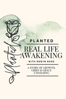 Planted: Real Life Awakening: A Story of Growth, Grief, and Grace Unfolding B0G7YKZ5VM Book Cover