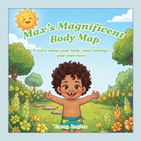 Max's Magnificent Body Map: A Story About Your Body, Your Feelings, and Your Voice (The Big Stuff) B0H22DD6SR Book Cover