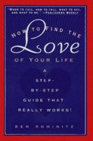 How to Find the Love of Your Life: A Step-by-Step Program That Really Works 0761508392 Book Cover