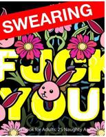 Swearing Coloring Book for Adults: 25 Naughty Animals: Colour Profanity and Sweary Words: Gifts for Hilarious Stress Relief 1530071151 Book Cover