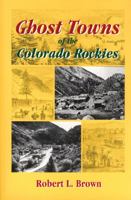 Ghost Towns of the Colorado Rockies 0870040200 Book Cover