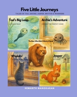 Five Little Journeys : Tales of Tad, Archie, Jasper , Brutus & Whiskers: Exploring the World, One Step (or Leap) at a Time B0F3VTV411 Book Cover