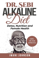 Dr. Sebi Alkaline Diet: Detox, Nutrition and Female Health B08NS611K3 Book Cover
