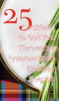 25 Cocktails to Get You Through a Quarantined Holiday Season 1087926440 Book Cover