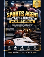 SPORTS AGENT CONTRACT & NEGOTIATION PRACTICE MANUAL: Athlete Representation Principles, Contract Negotiation Scenarios, League Rules, and Professional Ethics Training System B0HK7V49WB Book Cover