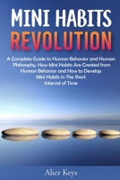 Mini Habits Revolution: A Complete Guide to Human Behavior and Human Philosophy, How Mini Habits Are Created from Human Behavior and How to Develop ... in The Short Interval of Time (New Habits) B088N5HFG1 Book Cover