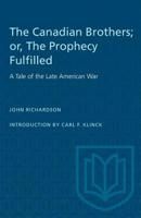The Canadian Brothers: Or, the Prophecy Fulfilled: A Tale of the Late American War 0802062644 Book Cover