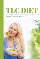 TLC Diet: A Beginner's Overview and Review with Recipes 1077065523 Book Cover
