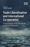 Trade Liberalisation and International Co-Operation: A Legal Analysis of the Trans-Pacific Partnership Agreement 1782546774 Book Cover