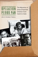 Operation Pedro Pan: The Migration of Unaccompanied Children from Castro's Cuba 1640125213 Book Cover