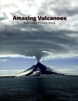 Amazing Volcanoes Full-Color Picture Book: Volcano Photography Book -Natural Disaster Volcanic Fire Coffee Table Book B08BWFWWHP Book Cover