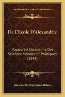 De L'Ecole D'Alexandrie: Rapport A L'Academie Des Sciences Morales Et Politiques (1845) 1168129842 Book Cover