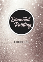 Diamond Painting Logbook: With space for picture of final artwork! Perfect gift idea for Diamond Painting Fan. 1708948791 Book Cover