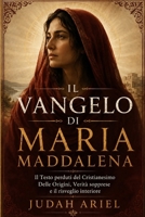 IL VANGELO DI MARIA MADDALENA: Il testo perduto del Cristianesimo delle origini, verità soppresse e il risveglio interiore (Italian Edition) B0HF2V6J1J Book Cover