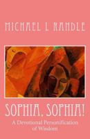 Sophia, Sophia!: A Devotional Personification of Wisdom 1545105413 Book Cover
