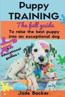 Puppy Training: The Full Guide to House Breaking Your Puppy with Crate Training, Potty Training, Puppy Games & Beyond 1532916345 Book Cover