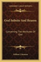 God Infinite And Reason: Concerning The Attributes Of God 1163165905 Book Cover