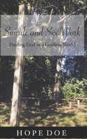 Suicide and Sex Work: Finding God in a Godless World 1704501091 Book Cover