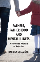 Fathers, Fatherhood and Mental Illness: A Discourse Analysis of Rejection 0230393012 Book Cover