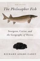The Philosopher Fish: Sturgeon, Caviar, And the Geography of Desire
