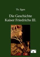 Die Geschichte Kaiser Friedrichs III. 1174461284 Book Cover