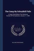 The Camp By Schuylkill Falls: A Paper Read Before The Historical Society Of Pennsylvania, January 11, 1892 1021877794 Book Cover