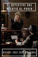 El Detective que Desafió al Poder: La historia detrás de la mayor conspiración política B0C12227M2 Book Cover