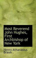 Most Reverend John Hughes, First Archbishop of New York 1016379145 Book Cover
