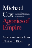 The Agonies of Empire: Foreign Policy from Clinton to Biden 1529221536 Book Cover