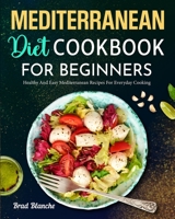 Mediterranean Diet Cookbook for Beginners: Healthy and Easy Mediterranean Recipes for Everyday Cooking 1637334036 Book Cover