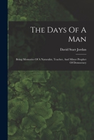 The Days Of A Man: Being Memories Of A Naturalist, Teacher, And Minor Prophet Of Democracy 1016096925 Book Cover