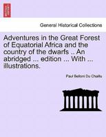 Adventures in the Great Forest of Equatorial Africa and the Country of the Dwarfs 1241500126 Book Cover