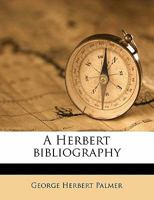 A Herbert bibliography; being a catalogue of a collection of books relating to George Herbert 1017091609 Book Cover