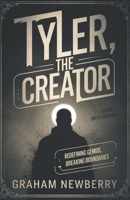 The Biography Of Tyler the Creator: Tyler, the Creator: Redefining Genius, Breaking Boundaries B0DWLSMJ1V Book Cover
